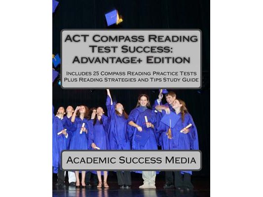 ACT Compass Reading Test Success Advantage+ Edition - Includes 25 Compass Reading Practice Tests: Plus Reading Strategies and Tips Study Guide