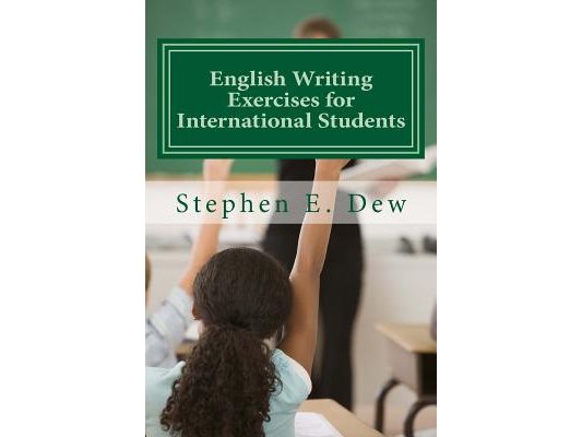 English Writing Exercises for International Students: An English Grammar Workbook for ESL Essay Writing
