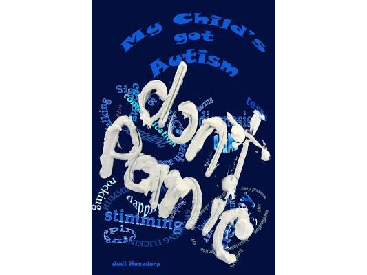 My Child's got autism: Don't Panic: A working guide of things to do with, and for your child.
