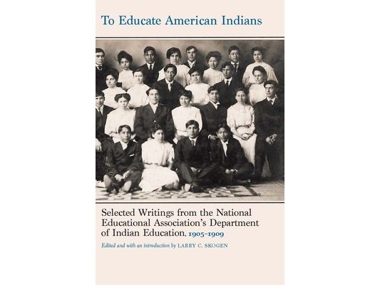 To Educate American Indians: Selected Writings from the National Educational Association's Department of Indian Education, 1905-1909