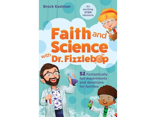 Faith and Science with Dr. Fizzlebop: 52 Fizztastically Fun Experiments and Devotions for Families