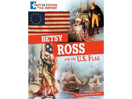 Betsy Ross and the U.S. Flag: Separating Fact from Fiction