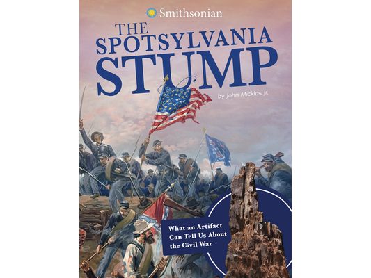 The Spotsylvania Stump: What an Artifact Can Tell Us about the Civil War