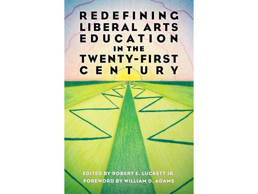 Redefining Liberal Arts Education in the Twenty-First Century