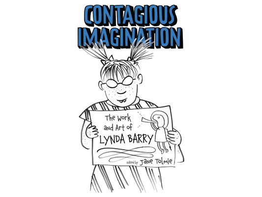 Contagious Imagination: The Work and Art of Lynda Barry