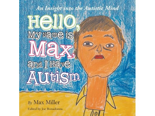 Hello, My Name Is Max and I Have Autism: An Insight into the Autistic Mind