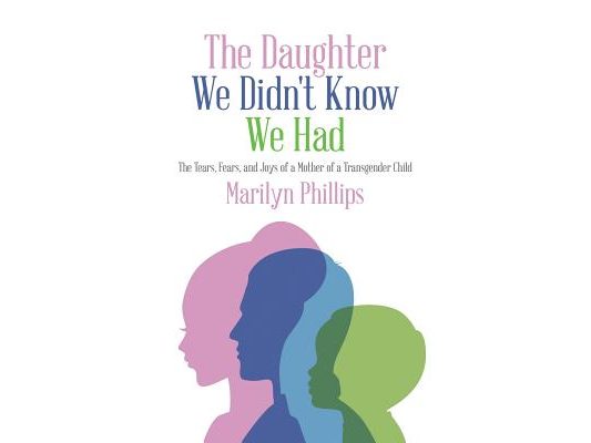 The Daughter We Didn't Know We Had: The Tears, Fears, and Joys of a Mother of a Transgender Child