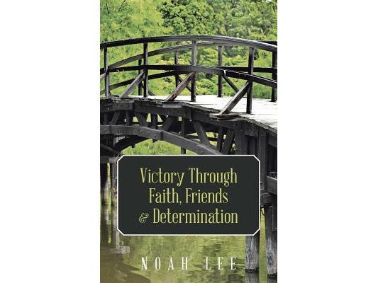 Victory Through Faith, Friends & Determination