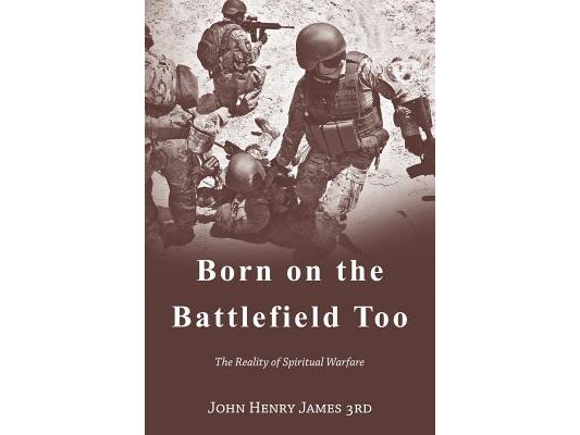 Born on the Battlefield Too: The Reality of Spiritual Warfare