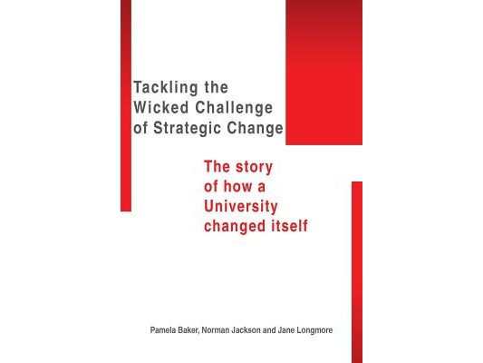 Tackling the Wicked Challenge of Strategic Change: The Story of How a University Changed Itself