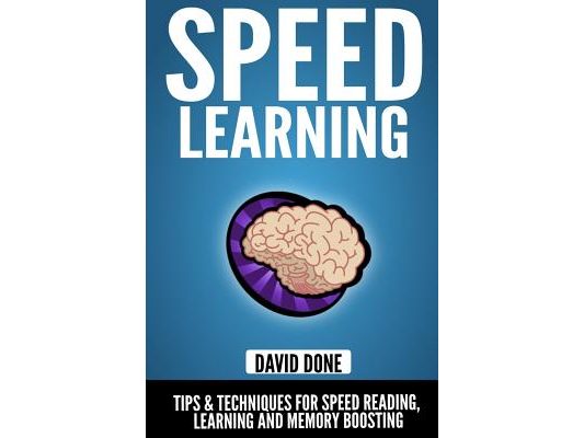 Speed Learning: Tips & Techniques for Speed Reading, Learning and Memory Boosting