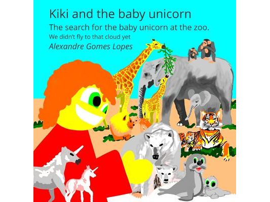 Kiki and the baby unicorn: The search for the baby unicorn at the zoo.