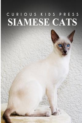 Siamese Cats - Curious Kids Press: Kids book about animals and wildlife, Children's books 4-6