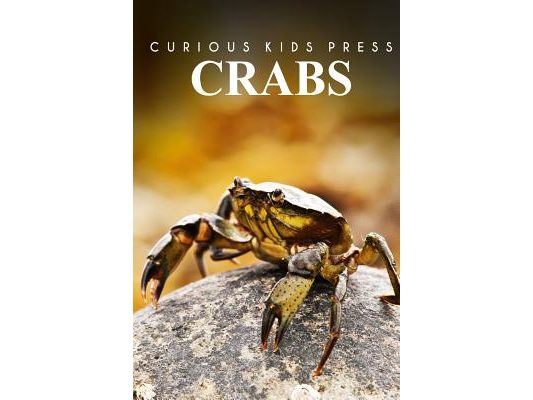 Crabs - Curious Kids Press: Kids book about animals and wildlife, Children's books 4-6