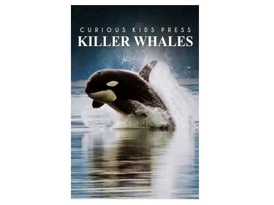 Killer Whales - Curious Kids Press