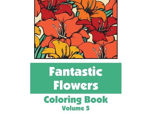 Fantastic Flowers Coloring Book (Volume 5)