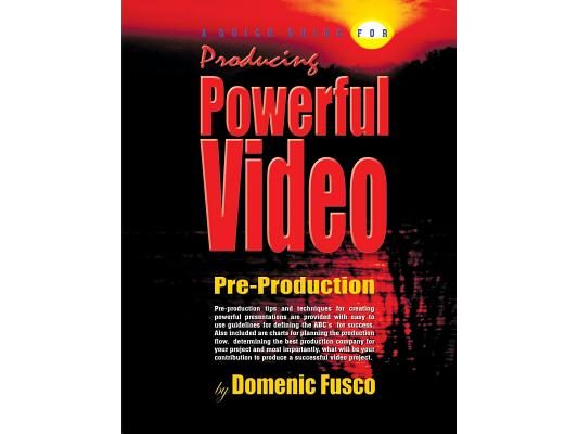 A Quick Guide for Producing Powerful Video: The Basics for Producing Powerful Video