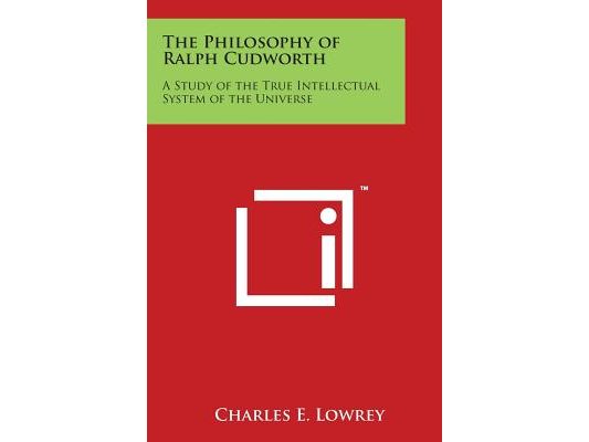 The Philosophy of Ralph Cudworth: A Study of the True Intellectual System of the Universe