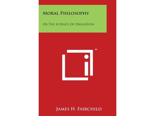Moral Philosophy: Or the Science of Obligation