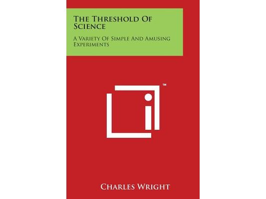 The Threshold of Science: A Variety of Simple and Amusing Experiments