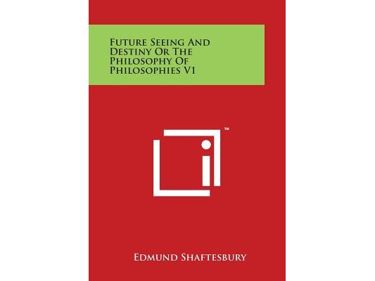 Future Seeing and Destiny or the Philosophy of Philosophies V1