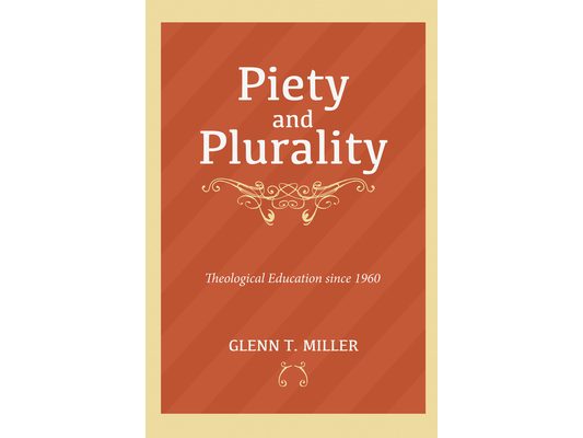 Piety and Plurality: Theological Education Since 1960