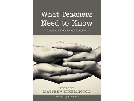 What Teachers Need to Know: Topics in Diversity and Inclusion