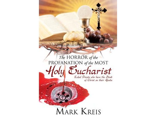 The Horror of the Profanation of the Most Holy Eucharist