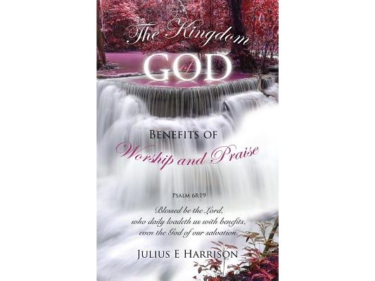 The Kingdom of God Benefits of Worship and Praise