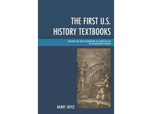 First U.S. History Textbooks: Constructing and Disseminating the American Tale in the Nineteenth Century