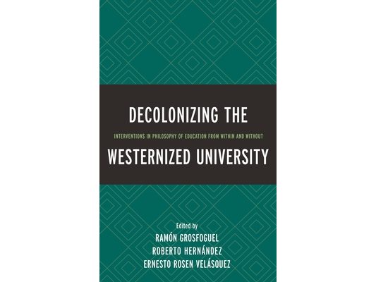 Decolonizing the Westernized University: Interventions in Philosophy of Education from Within and Without
