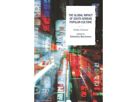 Global Impact of South Korean Popular Culture: Hallyu Unbound