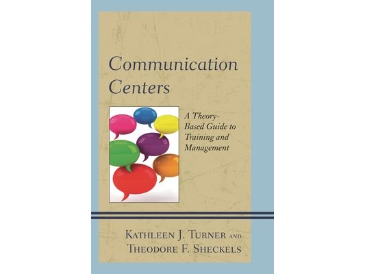 Communication Centers: A Theory-Based Guide to Training and Management