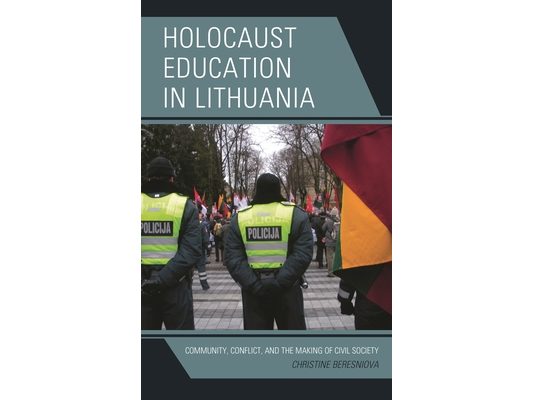 Holocaust Education in Lithuania: Community, Conflict, and the Making of Civil Society