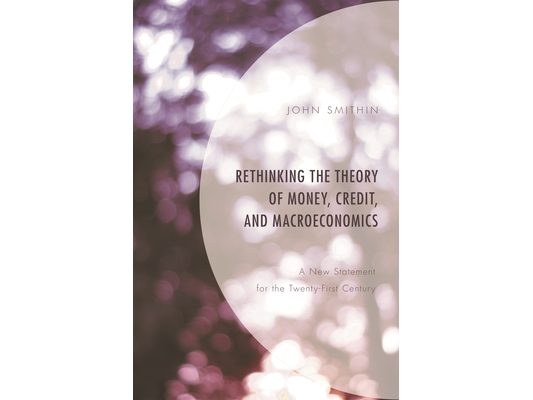 Rethinking the Theory of Money, Credit, and Macroeconomics: A New Statement for the Twenty-First Century