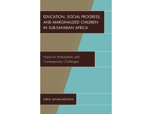 Education, Social Progress, and Marginalized Children in Sub-Saharan Africa: Historical Antecedents and Contemporary Challenges