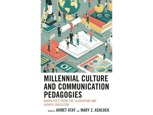 Millennial Culture and Communication Pedagogies: Narratives from the Classroom and Higher Education