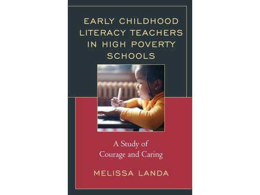 Early Childhood Literacy Teachers in High Poverty Schools: A Study of Courage and Caring