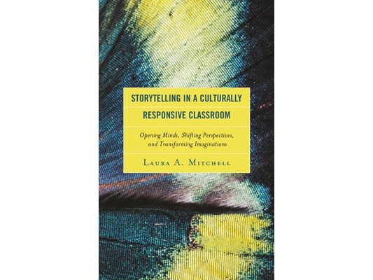 Storytelling in a Culturally Responsive Classroom: Opening Minds, Shifting Perspectives, and Transforming Imaginations