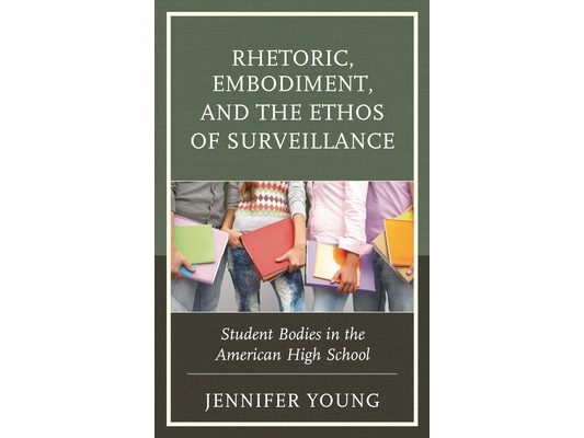 Rhetoric, Embodiment, and the Ethos of Surveillance: Student Bodies in the American High School