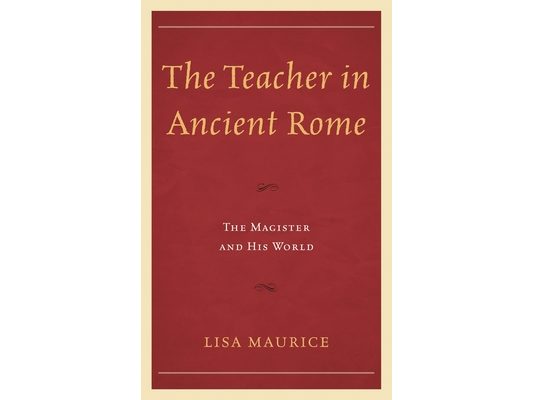 Teacher in Ancient Rome: The Magister and His World