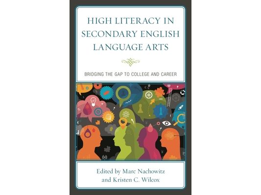 High Literacy in Secondary English Language Arts: Bridging the Gap to College and Career