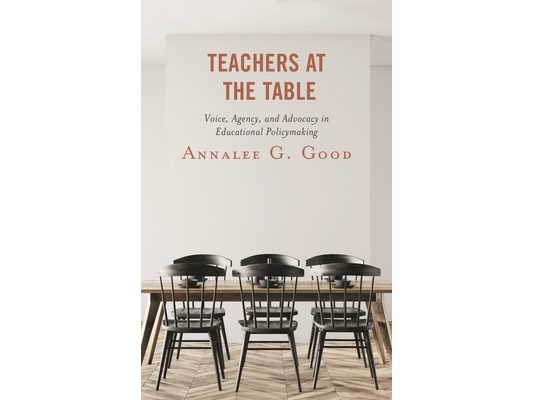 Teachers at the Table: Voice, Agency, and Advocacy in Educational Policymaking