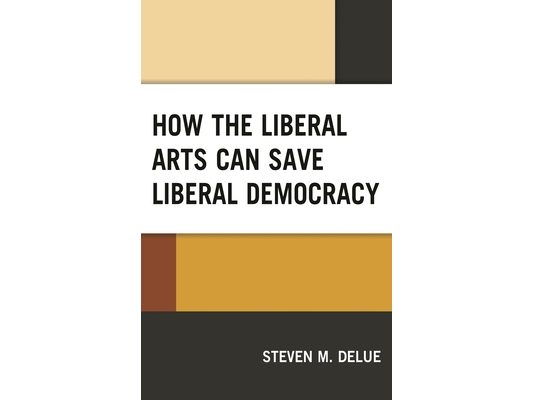How the Liberal Arts Can Save Liberal Democracy