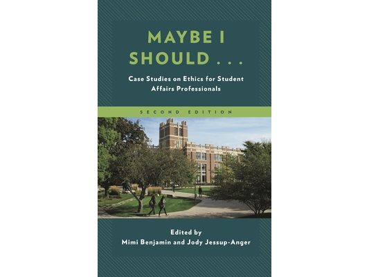 Maybe I Should...: Case Studies on Ethics for Student Affairs Professionals