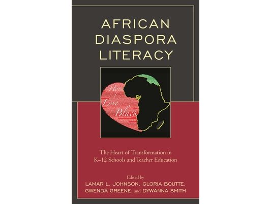 African Diaspora Literacy: The Heart of Transformation in K-12 Schools and Teacher Education