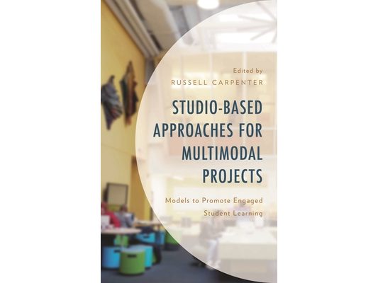 Studio-Based Approaches for Multimodal Projects: Models to Promote Engaged Student Learning