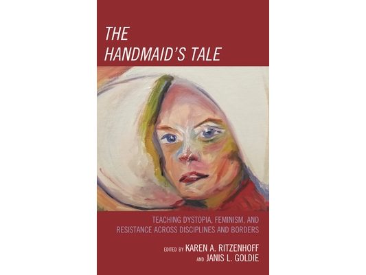 Handmaid's Tale: Teaching Dystopia, Feminism, and Resistance Across Disciplines and Borders