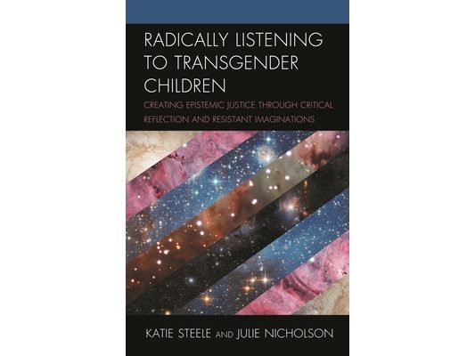 Radically Listening to Transgender Children: Creating Epistemic Justice through Critical Reflection and Resistant Imaginations