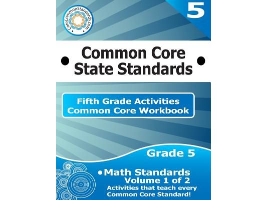 Fifth Grade Common Core Workbook: Math Activities: Volume 1 of 2
